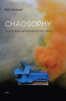 Chaosophy, new edition: Texts and Interviews 1972-1977 (Semiotext(e) / Foreign Agents)