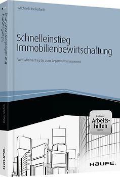 Schnelleinstieg Immobilienbewirtschaftung- inkl. Arbeitshilfen online. Vom Mietvertrag bis zum Reparaturmanagement