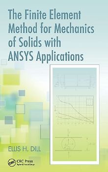 The Finite Element Method for Mechanics of Solids with ANSYS Applications