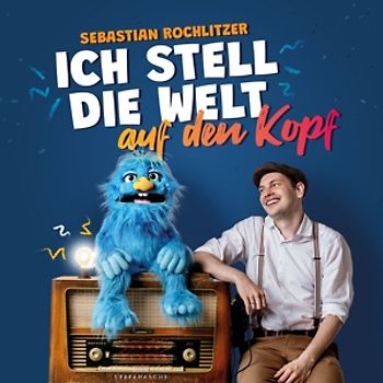 Rochlitzer,Sebastian - Ich stell die Welt auf den Kopf