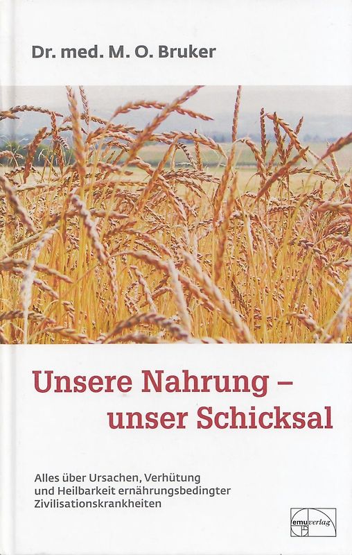 Unsere Nahrung - unser Schicksal. Alles über Ursachen, Verhütung und Heilbarkeit ernährungsbedingter Zivilisationskrankheiten