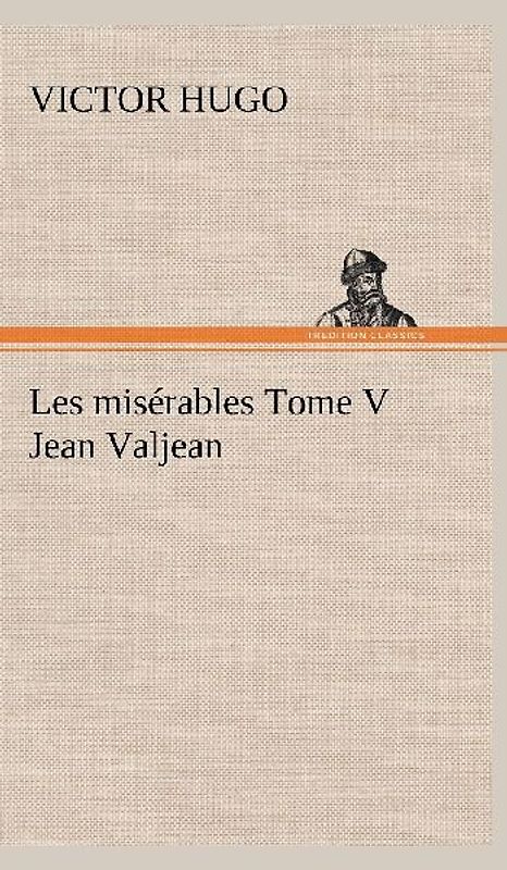 Les misérables Tome V Jean Valjean