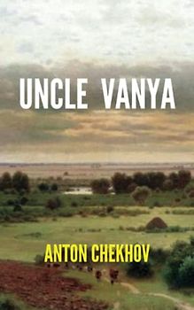 Uncle Vanya: A 1898 Anton Chekhov's Classic Play (Annotated)