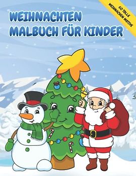 Weihnachten Malbuch für Kinder: Wunderschönes Weihnachten Malbuch für Kinder ab 4 Jahren