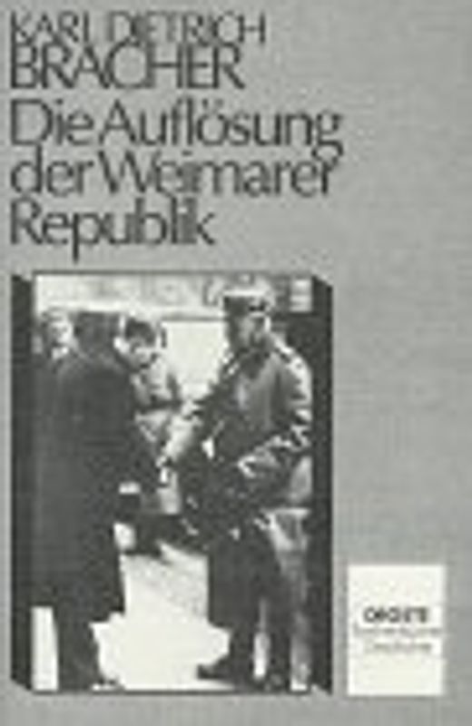 Die Auflösung der Weimarer Republik. Eine Studie zum Problem des Machtverfalls in der Demokratie