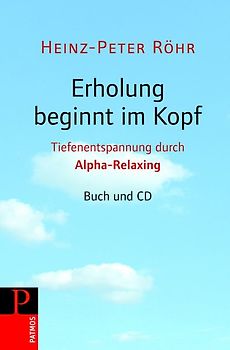 Erholung beginnt im Kopf. Tiefenentspannung durch Alpha-Relaxing