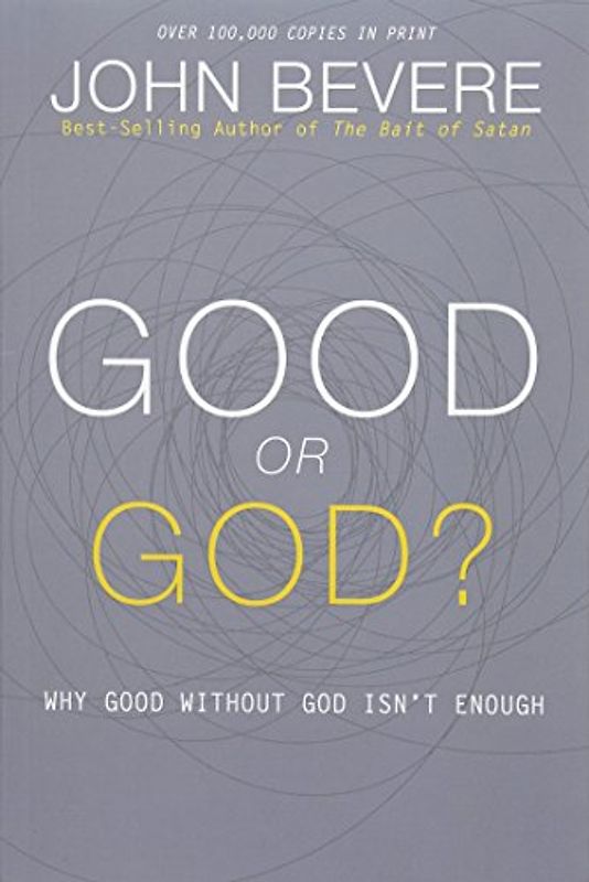 Good or God?: Why Good Without God Isn't Enough