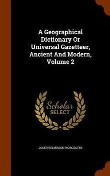 A Geographical Dictionary Or Universal Gazetteer, Ancient And Modern, Volume 2