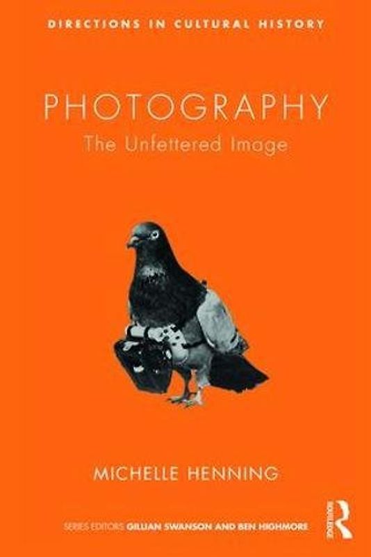 Photography: The Unfettered Image (Directions in Cultural History)