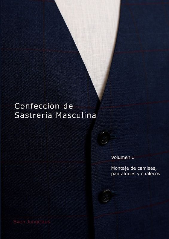 Confección de Sastrería Masculina, Volumen 1