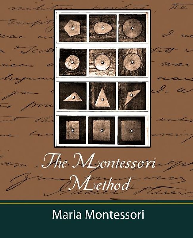 The Montessori Method - Maria Montessori