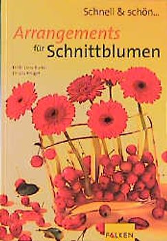 Schnell & schön: Arrangements für Schnittblumen