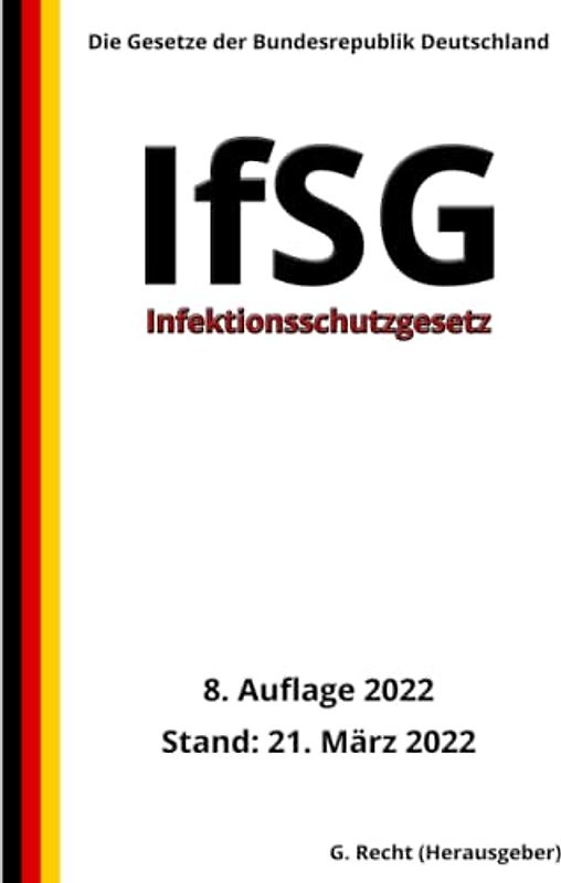 Infektionsschutzgesetz - IfSG, 8. Auflage 2022: Die Gesetze der Bundesrepublik Deutschland