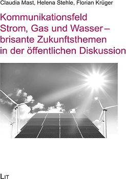 Kommunikationsfeld Strom, Gas und Wasser - brisante Zukunftsthemen in der öffentlichen Diskussion