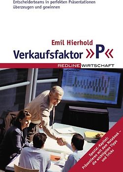 Verkaufsfaktor P. Entscheiderteams in perfekten Präsentationen überzeugen und gewinnen