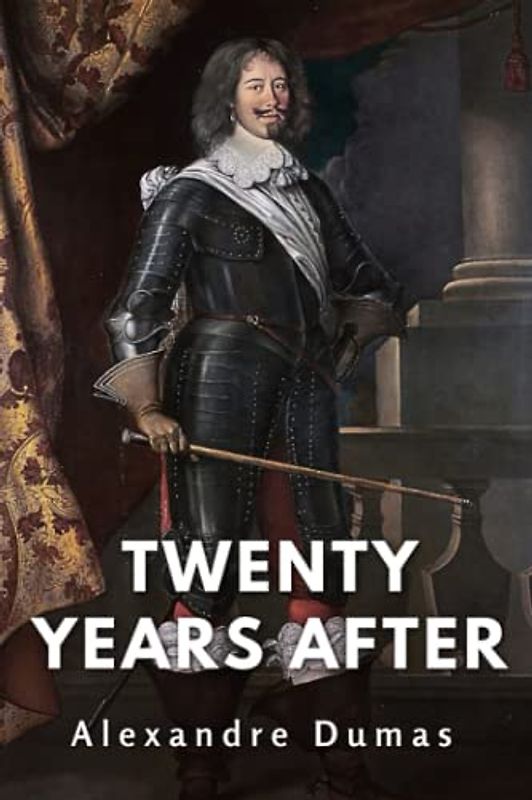 Twenty Years After: Original 1845 Classic Edition (Annotated)