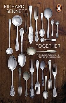 Together: The Rituals, Pleasures and Politics of Cooperation - Sennett, Richard