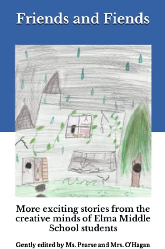 Friends and Fiends: More Exciting Stories From the Creative Minds of Elma Middle School Students (The Elma Chronicles)
