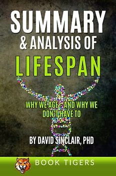 Summary and Analysis of LIFESPAN: Why We Age and Why We Don’t Have to by David Sinclair Ph.D.
