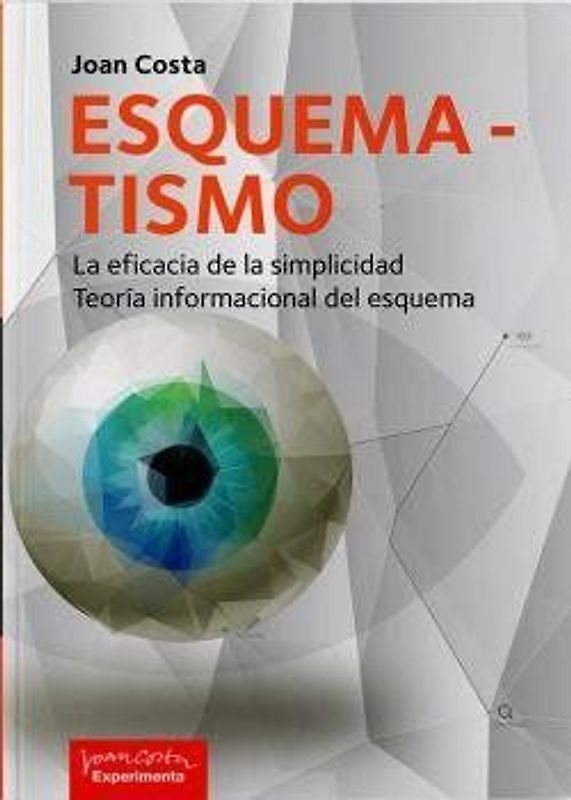 Esquematismo : la eficacia de la simplicidad : teoría informacional del esquema