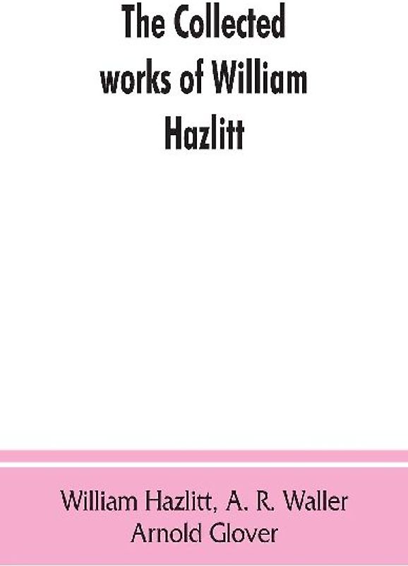 The collected works of William Hazlitt