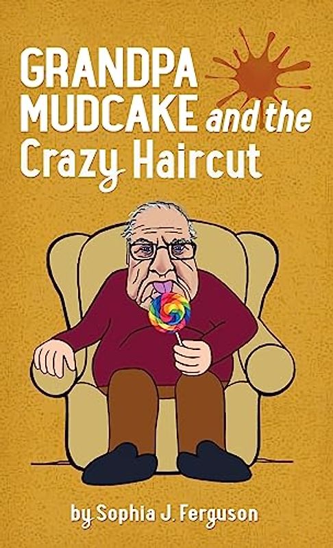 Grandpa Mudcake and the Crazy Haircut: Funny Picture Books for 3-7 Year Olds (The Grandpa Mudcake Series, Band 1)