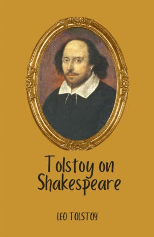 Tolstoy on Shakespeare: A CRITICAL ESSAY ON SHAKESPEARE
