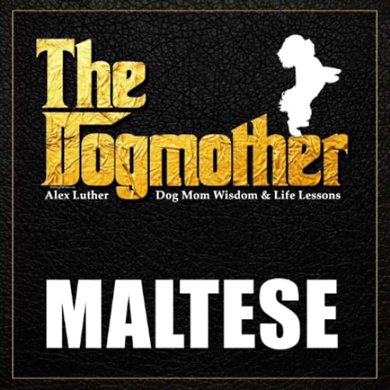 The Dogmother: Maltese: (Dog Mom Wisdom & Life Lessons)