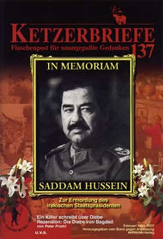 In Momoriam Saddam Hussein – Zur Ermordung des irakischen Staatspräsidenten. Ketzerbriefe 137 – Flaschenpost für uangepaßte Gedanken