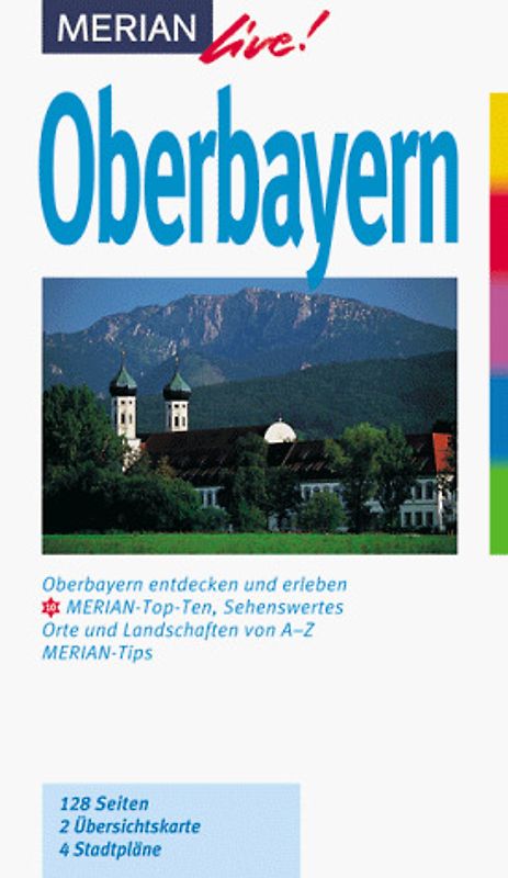 Oberbayern. Oberbayern entdecken und erleben. 10 MERIAN-Top-Ten, Sehenswertes. Orte und Landschaften von A - Z. MERIAN-Tipps
