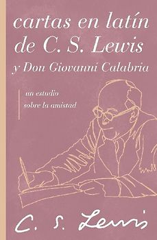The Cartas En Lat¿¿n de C. S. Lewis Y Don Giovanni Calabria