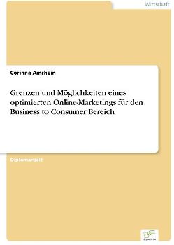 Grenzen und Möglichkeiten eines optimierten Online-Marketings für den Business to Consumer Bereich