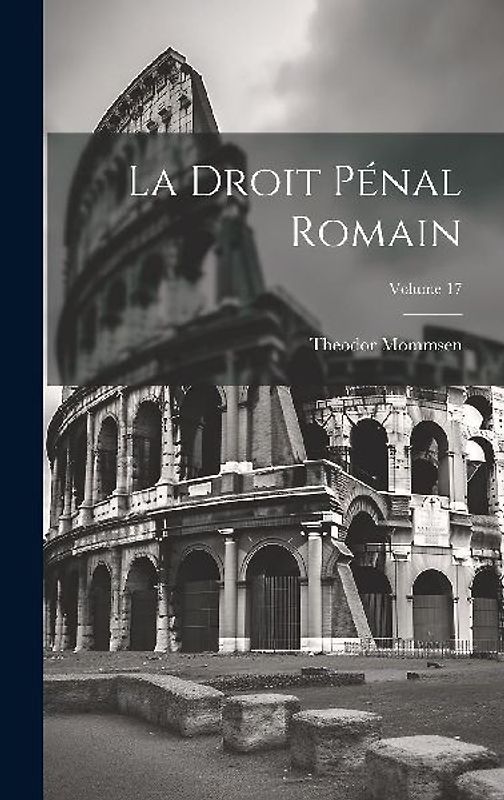 La Droit pénal romain; Volume 17