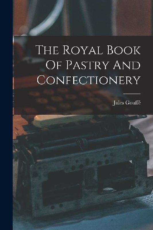 The Royal Book Of Pastry And Confectionery