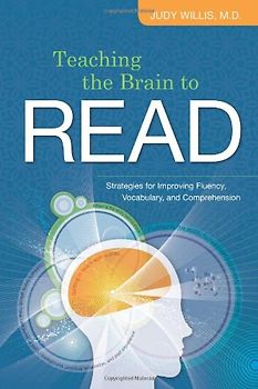 Teaching the Brain to Read: Strategies for Improving Fluency, Vocabulary, and Comprehension - Judy Willis