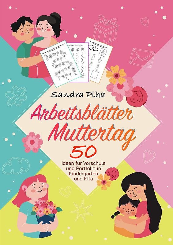 KitaFix-Kreativ: Arbeitsblätter Muttertag (50 Ideen für Vorschule und Portfolio in Kindergarten und Kita)