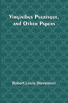 Virginibus Puerisque, and Other Papers