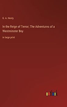 In the Reign of Terror; The Adventures of a Westminster Boy: in large print