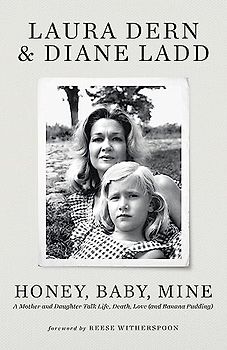 Honey, Baby, Mine: LAURA DERN AND HER MOTHER DIANE LADD TALK LIFE, DEATH, LOVE (AND BANANA PUDDING)