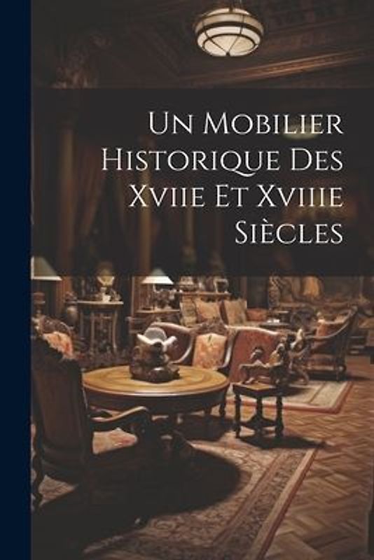 Un Mobilier Historique Des Xviie Et Xviiie Siècles