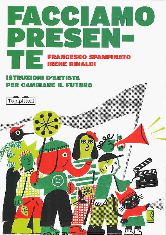 Facciamo presente. Istruzioni d'artista per cambiare il futuro