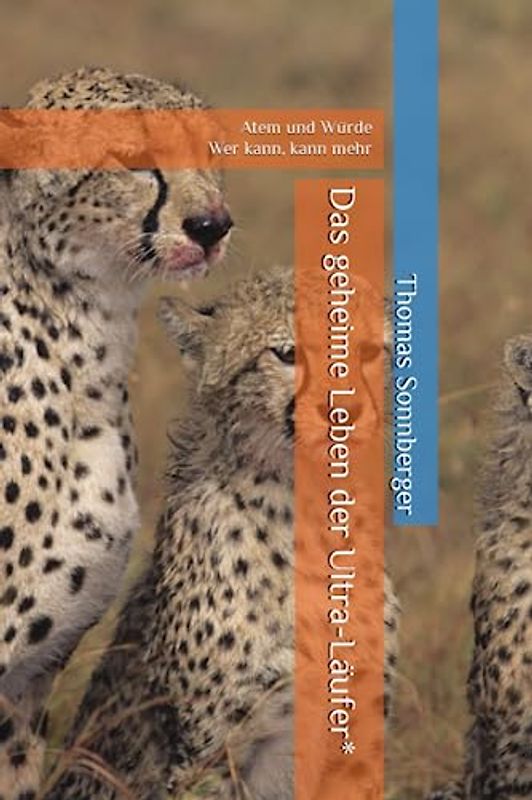 Das geheime Leben der Ultra-Läufer*: Atem und Würde, Wer kann, kann mehr (Selbstorganisation/ Emotion, Band 2)