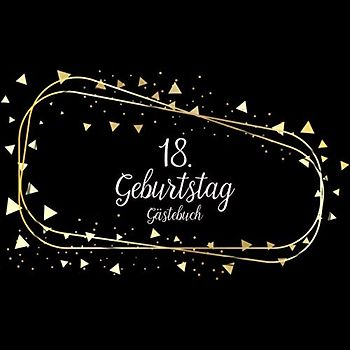GÄSTEBUCH 18 GEBURTSTAG: Geburtstagsparty Gästebuch | Gästebuch zum 18. Geburtstag | Deko zur Feier vom 18.Geburtstag für Mann oder Frau | 18 Jahre | Geschenk & Geburtstagsdeko