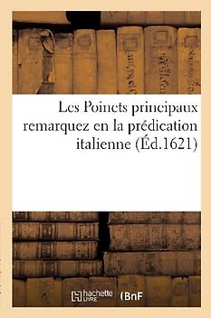 Les Poincts Principaux Remarquez En La Prédication Italienne Faite Par Le Vénérable: Ordre Des Carmes Dechaussez, Nouvellement Arrivé En France