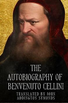 The Autobiography of Benvenuto Cellini