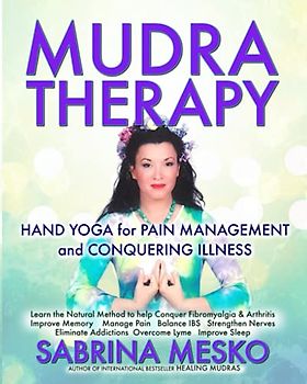 MUDRA Therapy: Hand Yoga for Pain Management and Conquering Illness