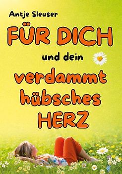 FÜR DICH und dein verdammt hübsches HERZ !