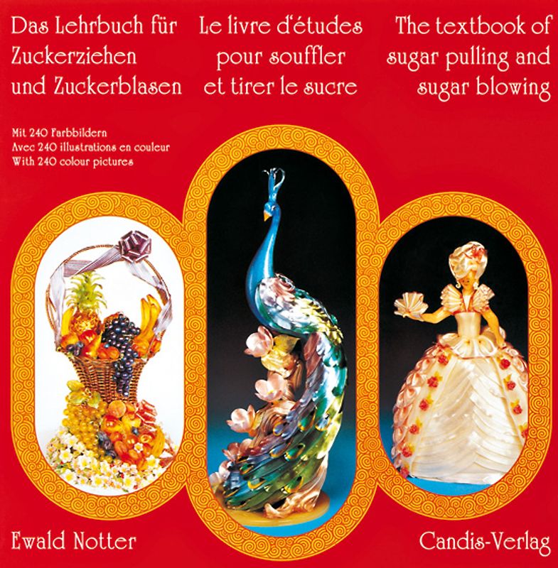 Das Lehrbuch für Zuckerblasen und Zuckerziehen /Le livre d'études pour souffler et tirer le sucre /The textbook of sugar pulling and sugar blowing