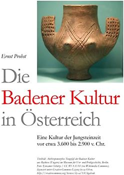 Die Badener Kultur in Österreich: Eine Kultur der Jungsteinzeit vor etwa 3.600 bis 2.900 v. Chr.