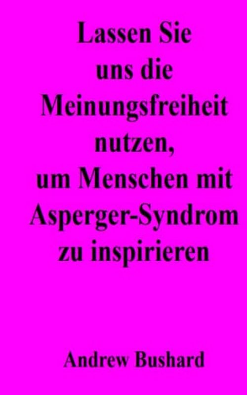 Lassen Sie uns die Meinungsfreiheit nutzen, um Menschen mit Asperger-Syndrom zu inspirieren